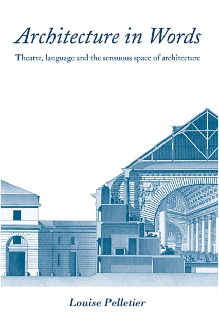 Architecture in Words : Theatre, Language and the Sensuous Space of Architecture, EPUB eBook
