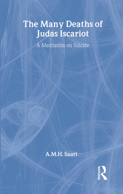 The Many Deaths of Judas Iscariot : A Meditation on Suicide, EPUB eBook