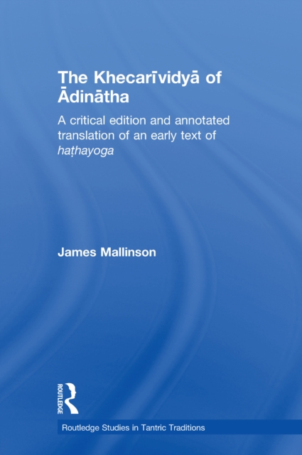 The Khecarividya of Adinatha : A Critical Edition and Annotated Translation of an Early Text of Hathayoga, EPUB eBook