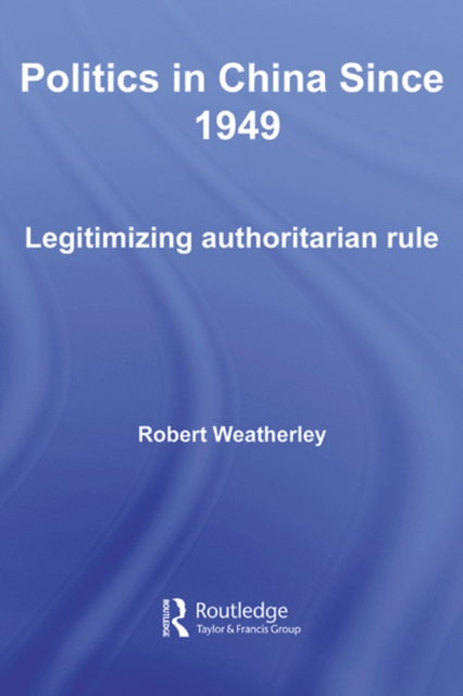 Politics in China since 1949 : Legitimizing Authoritarian Rule, EPUB eBook