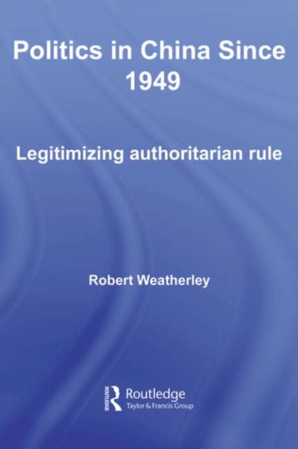 Politics in China since 1949 : Legitimizing Authoritarian Rule, PDF eBook