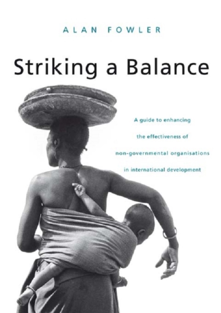 Striking a Balance : A Guide to Enhancing the Effectiveness of Non-Governmental Organisations in International Development, PDF eBook
