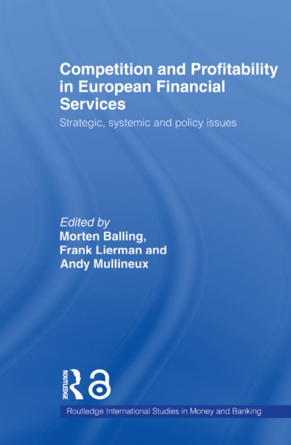 Competition and Profitability in European Financial Services : Strategic, Systemic and Policy Issues, EPUB eBook