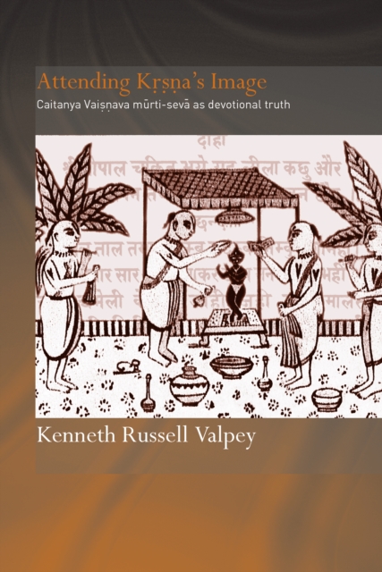 Attending Krishna's Image : Chaitanya Vaishnava Murti-seva as Devotional Truth, EPUB eBook