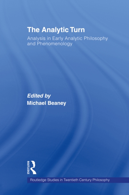 The Analytic Turn : Analysis in Early Analytic Philosophy and Phenomenology, EPUB eBook