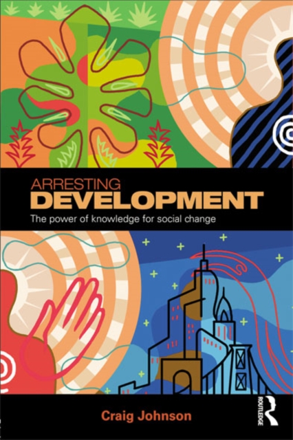 Arresting Development : The power of knowledge for social change, EPUB eBook