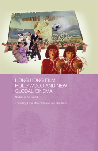 Hong Kong Film, Hollywood and New Global Cinema : No Film is An Island, EPUB eBook
