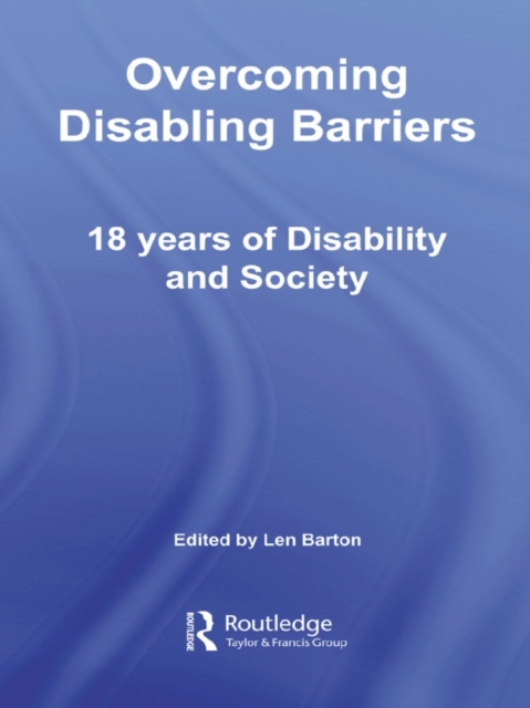 Overcoming Disabling Barriers : 18 Years of Disability and Society, EPUB eBook