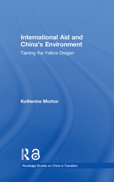 International Aid and China's Environment : Taming the Yellow Dragon, EPUB eBook