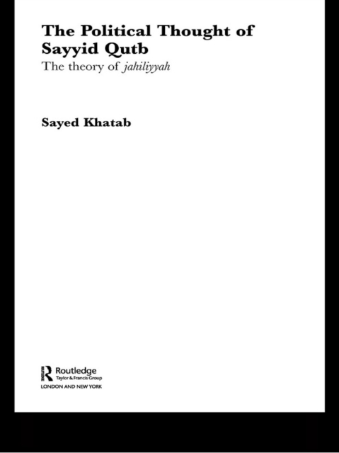 The Political Thought of Sayyid Qutb : The Theory of Jahiliyyah, EPUB eBook
