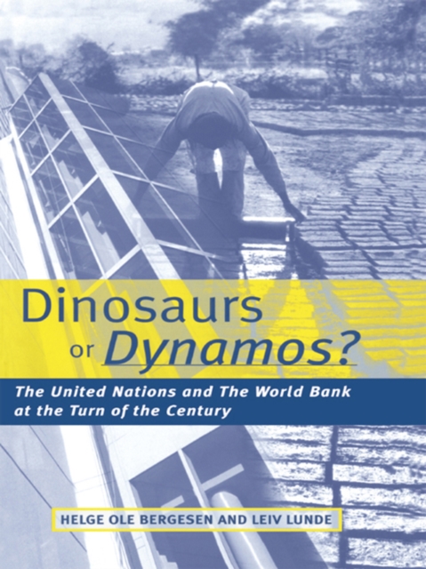 Dinosaurs or Dynamos : The United Nations and the World Bank at the Turn of the Century, PDF eBook