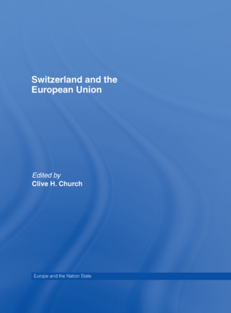 Switzerland and the European Union : A Close, Contradictory and Misunderstood Relationship, EPUB eBook