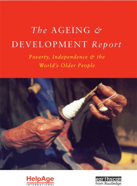 The Ageing and Development Report : Poverty, Independence and the World's Older People, PDF eBook