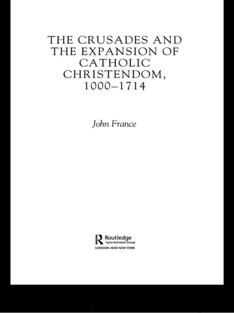 The Crusades and the Expansion of Catholic Christendom, 1000-1714, EPUB eBook