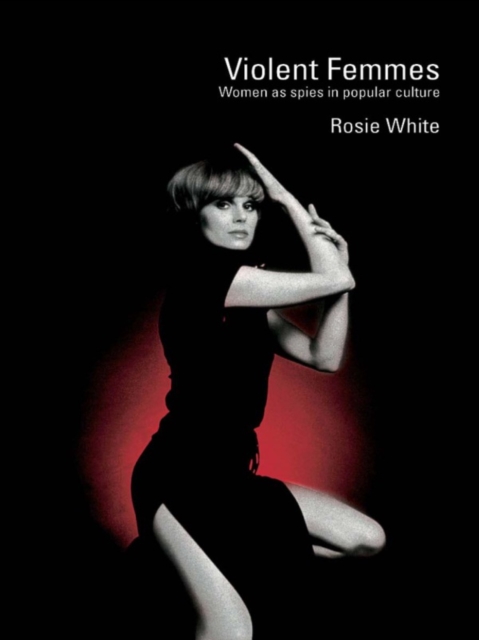 Violent Femmes : Women as Spies in Popular Culture, EPUB eBook