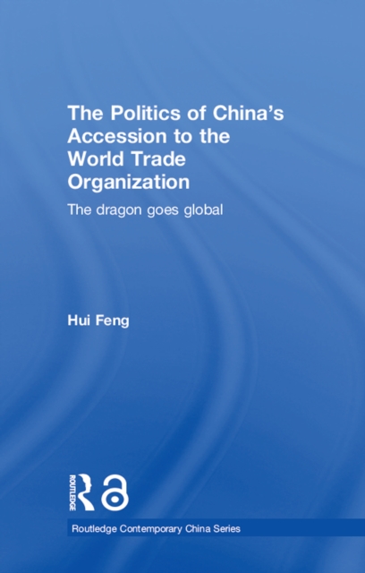 The Politics of China's Accession to the World Trade Organization : The Dragon Goes Global, PDF eBook