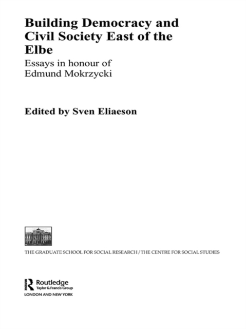 Building Democracy and Civil Society East of the Elbe : Essays in Honour of Edmund Mokrzycki, EPUB eBook