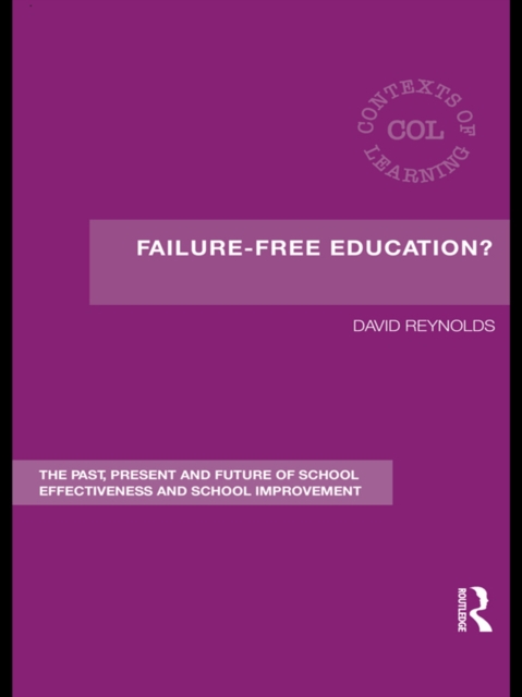 Failure-Free Education? : The Past, Present and Future of School Effectiveness and School Improvement, PDF eBook
