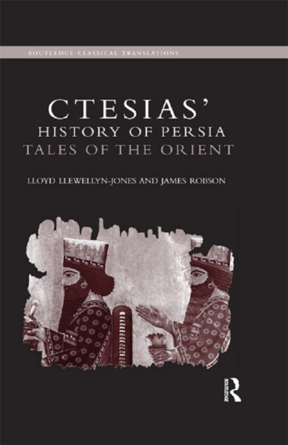 Ctesias' 'History of Persia' : Tales of the Orient, EPUB eBook