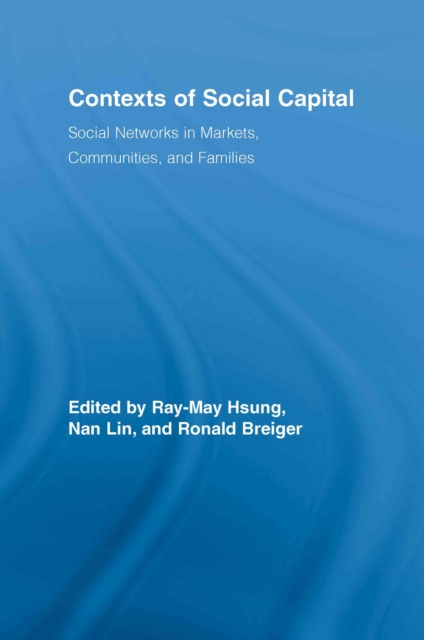 Contexts of Social Capital : Social Networks in Markets, Communities and Families, EPUB eBook