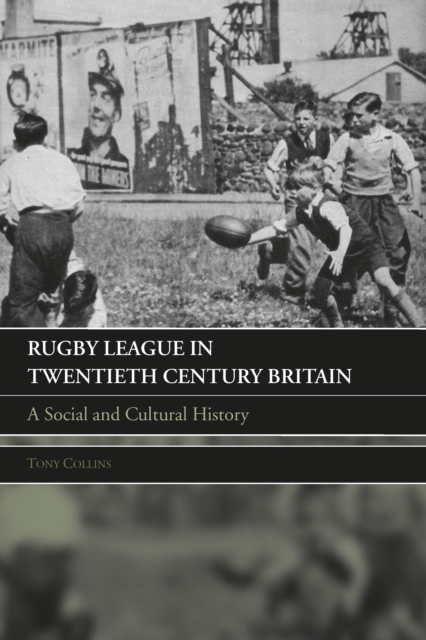 Rugby League in Twentieth Century Britain : A Social and Cultural History, PDF eBook