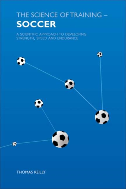 The Science of Training - Soccer : A Scientific Approach to Developing Strength, Speed and Endurance, PDF eBook