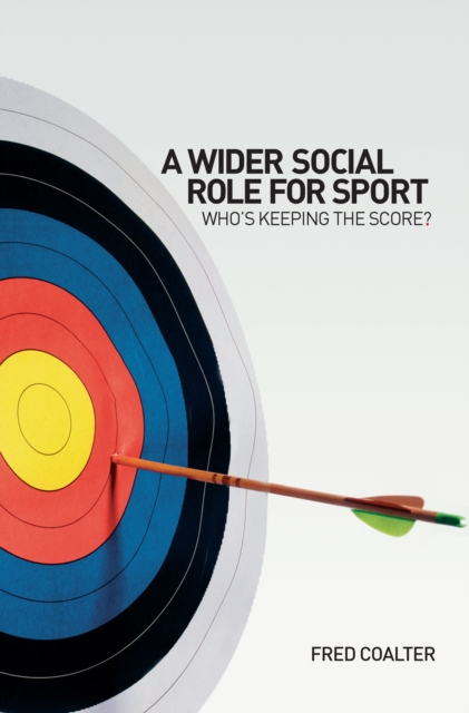 A Wider Social Role for Sport : Who's Keeping the Score?, EPUB eBook