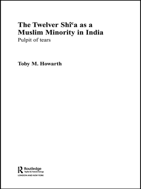 The Twelver Shi'a as a Muslim Minority in India : Pulpit of Tears, EPUB eBook