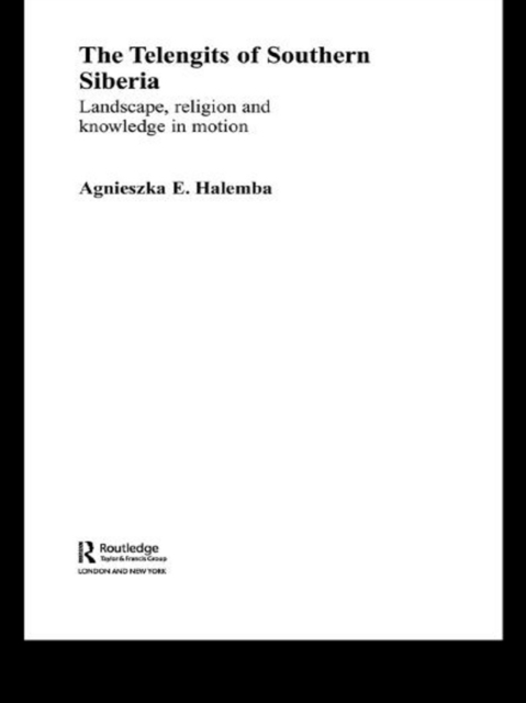 The Telengits of Southern Siberia : Landscape, Religion and Knowledge in Motion, EPUB eBook