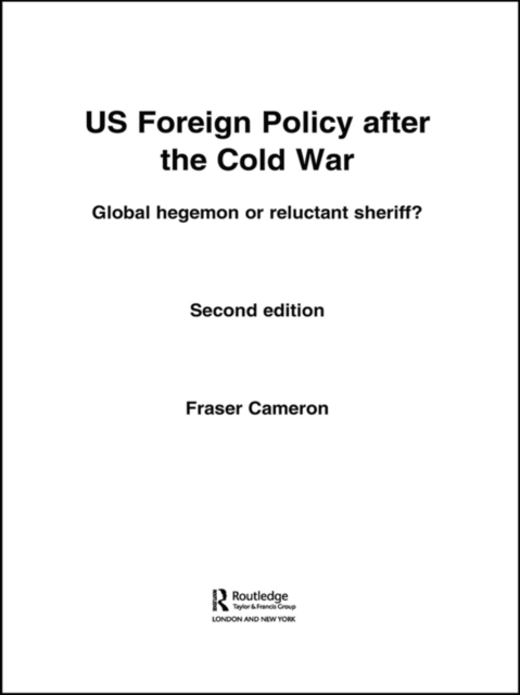 US Foreign Policy After the Cold War : Global Hegemon or Reluctant Sheriff?, EPUB eBook