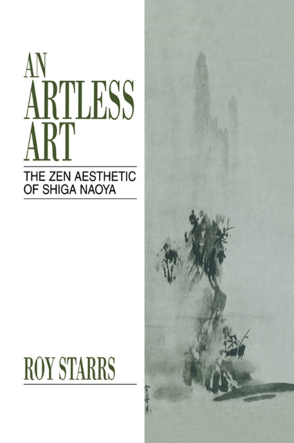 An Artless Art - The Zen Aesthetic of Shiga Naoya : A Critical Study with Selected Translations, EPUB eBook