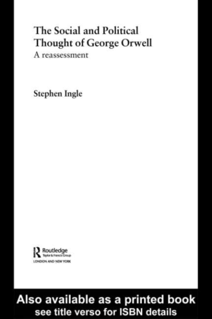 The Social and Political Thought of George Orwell : A Reassessment, PDF eBook