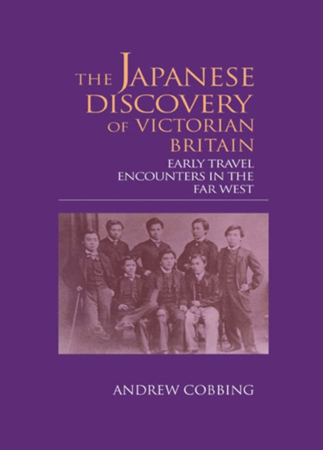 The Japanese Discovery of Victorian Britain : Early Travel Encounters in the Far West, EPUB eBook
