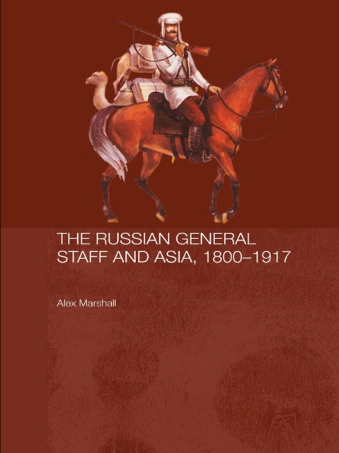 The Russian General Staff and Asia, 1860-1917, PDF eBook