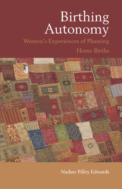 Birthing Autonomy : Women's Experiences of Planning Home Births, EPUB eBook