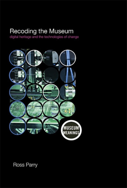 Recoding the Museum : Digital Heritage and the Technologies of Change, EPUB eBook