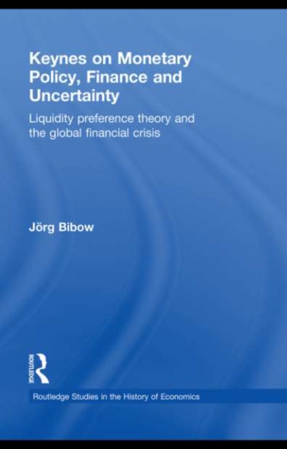 Keynes on Monetary Policy, Finance and Uncertainty : Liquidity Preference Theory and the Global Financial Crisis, PDF eBook