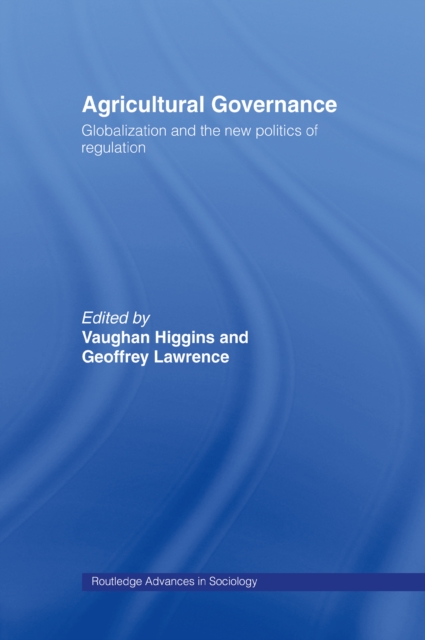 Agricultural Governance : Globalization and the New Politics of Regulation, PDF eBook
