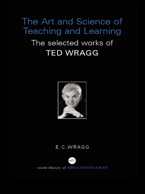 The Art and Science of Teaching and Learning : The Selected Works of Ted Wragg, PDF eBook