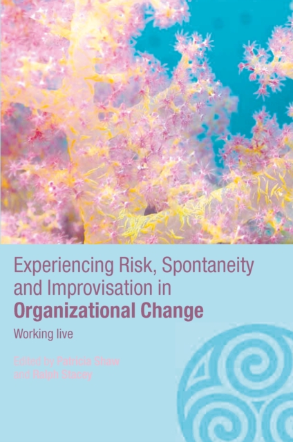 Experiencing Spontaneity, Risk & Improvisation in Organizational Life : Working Live, EPUB eBook