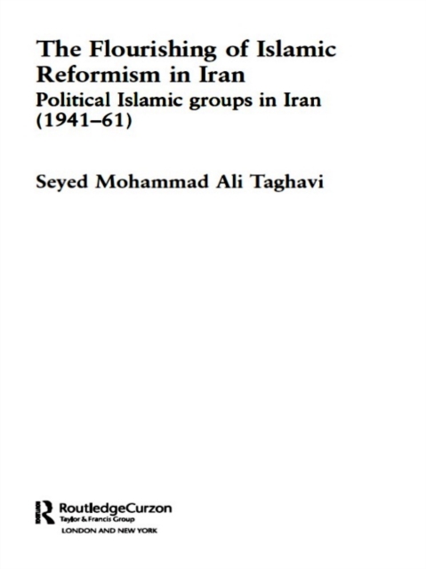 The Flourishing of Islamic Reformism in Iran : Political Islamic Groups in Iran (1941-61), EPUB eBook