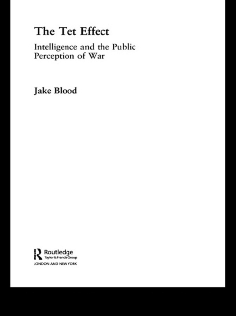 The Tet Effect : Intelligence and the Public Perception of War, EPUB eBook