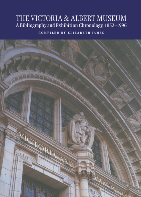 The Victoria and Albert Museum : A Bibliography and Exhibition Chronology, 1852-1996, PDF eBook