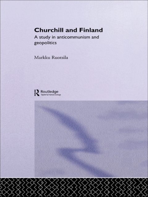 Churchill and Finland : A Study in Anticommunism and Geopolitics, EPUB eBook