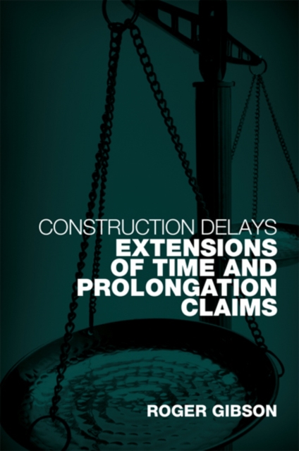 Construction Delays : Extensions of Time and Prolongation Claims, EPUB eBook