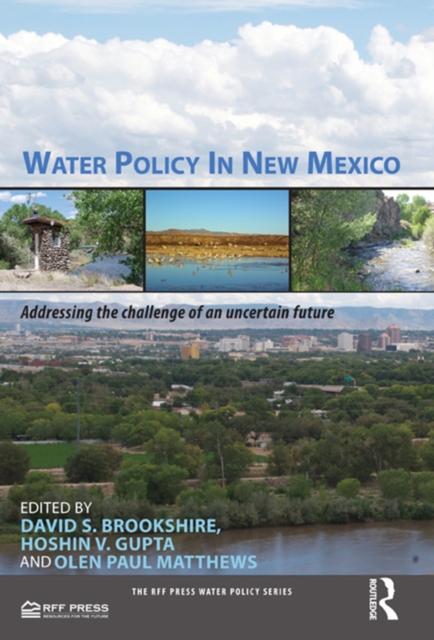 Water Policy in New Mexico : Addressing the Challenge of an Uncertain Future, PDF eBook