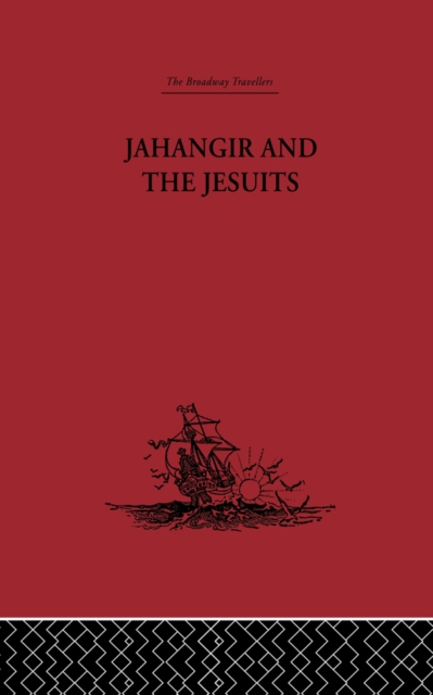 Jahangir and the Jesuits : With an Account of the Benedict Goes and the Mission to Pegu, PDF eBook