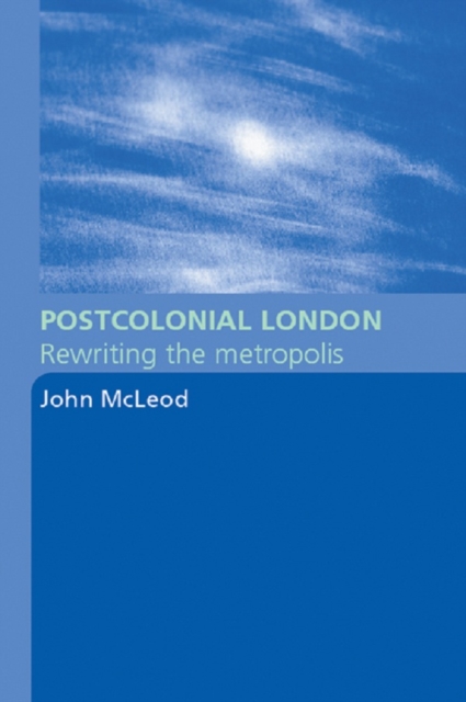 Postcolonial London : Rewriting the Metropolis, EPUB eBook