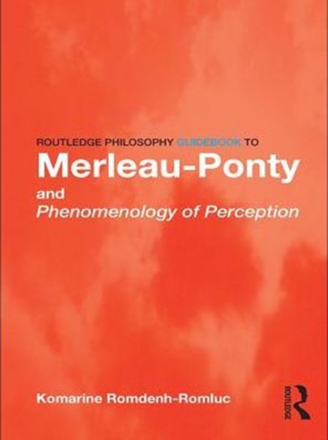 Routledge Philosophy GuideBook to Merleau-Ponty and Phenomenology of Perception, PDF eBook