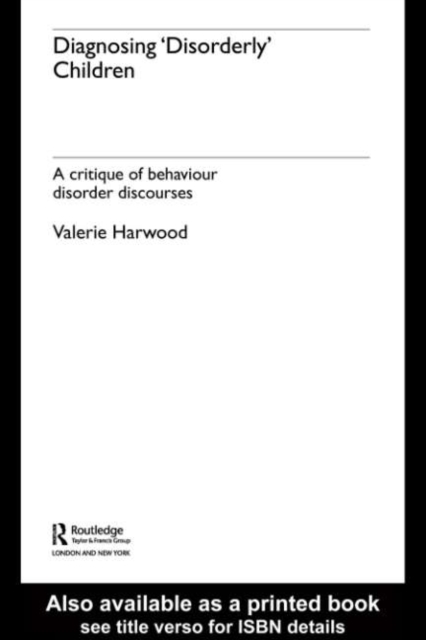 Diagnosing 'Disorderly' Children : A critique of behaviour disorder discourses, PDF eBook